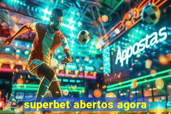 superbet abertos agora